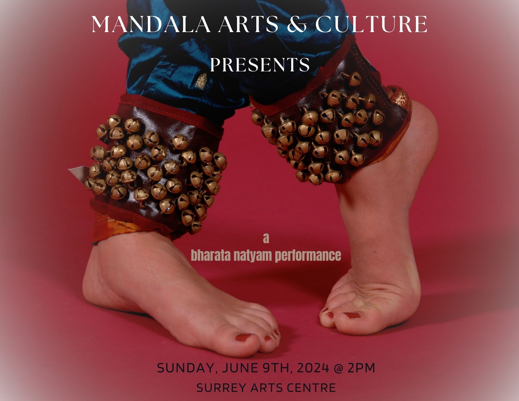 Poster for Mandala Arts & Culture performance June 2024: a close up on feet wearing traditional Indian ankle bells.